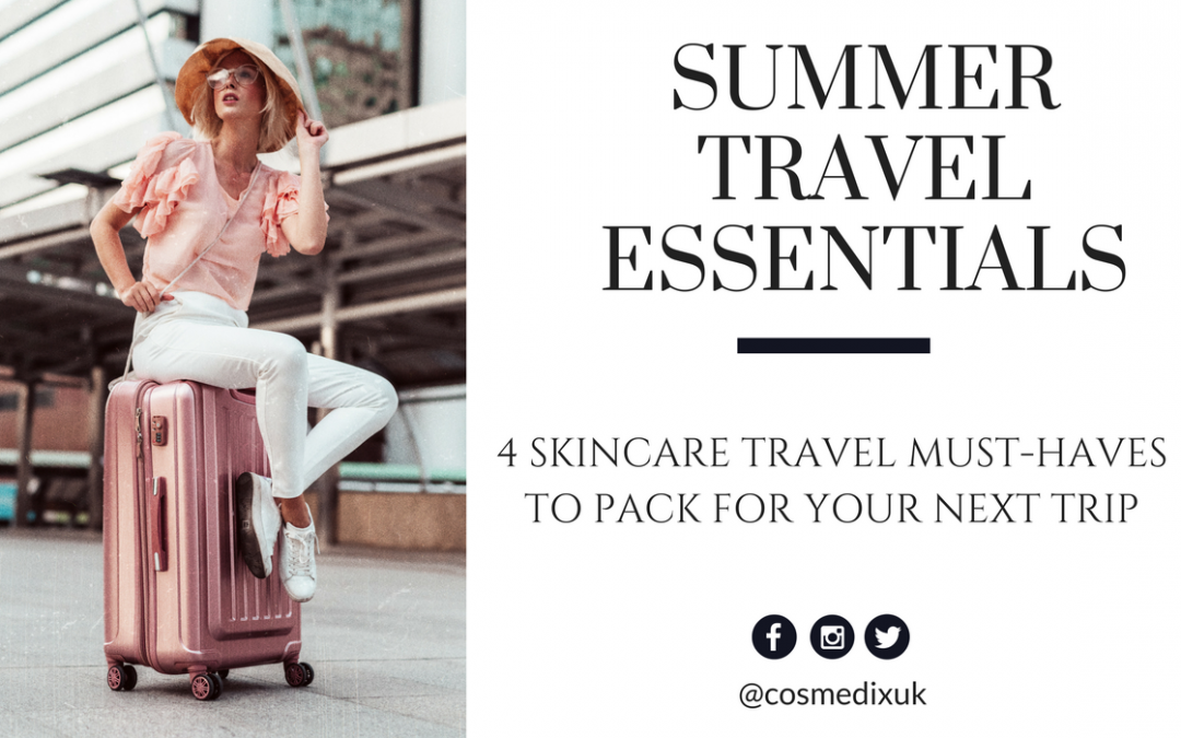 4 Skincare Travel Essentials to Pack for Your Next Trip